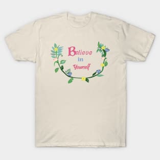 Believe in yourself floral design T-Shirt